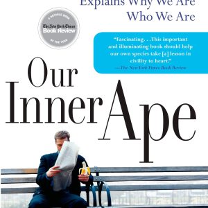 Our Inner Ape: A Leading Primatologist Explains Why We Are Who We Are